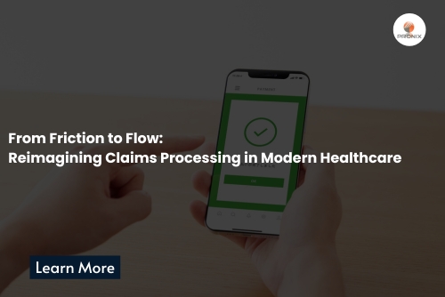 From Friction to Flow: Reimagining Claims Processing in Modern Healthcare